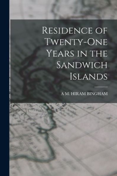 Residence Of Twenty-One Years In The Sandwich Islands - 9781017651737