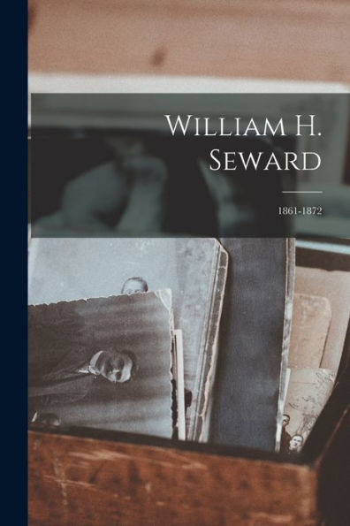 William H. Seward: 1861-1872