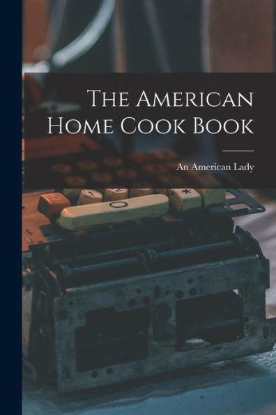 The American Home Cook Book - 9781017653816