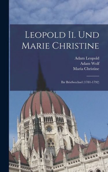 Leopold Ii. Und Marie Christine: Ihr Briefwechsel (1781-1792) (German Edition)