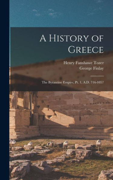 A History Of Greece: The Byzantine Empire, Pt. 1, A.D. 716-1057