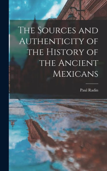 The Sources And Authenticity Of The History Of The Ancient Mexicans - 9781017701654