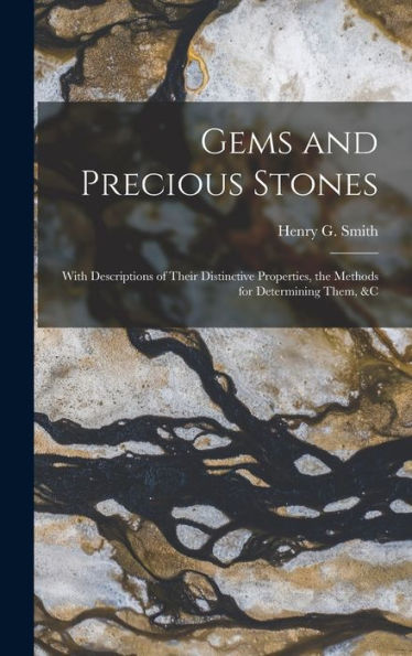 Gems And Precious Stones: With Descriptions Of Their Distinctive Properties, The Methods For Determining Them, &C - 9781017702286