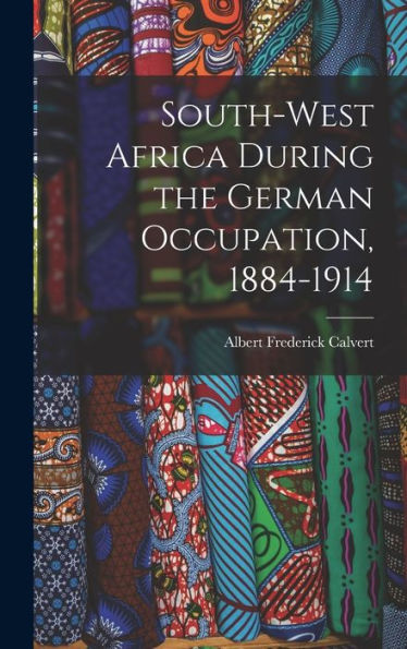 South-West Africa During The German Occupation, 1884-1914 - 9781017704587