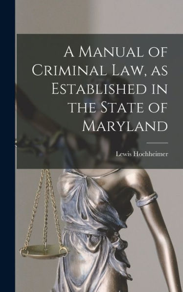 A Manual Of Criminal Law, As Established In The State Of Maryland - 9781017705560