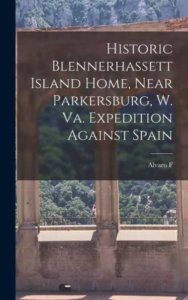 Historic Blennerhassett Island Home, Near Parkersburg, W. Va. Expedition Against Spain - 9781017705638