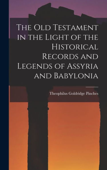 The Old Testament In The Light Of The Historical Records And Legends Of Assyria And Babylonia - 9781017705898