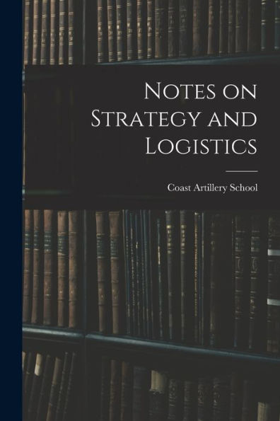 Notes On Strategy And Logistics - 9781017705973