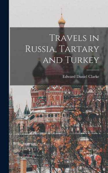 Travels In Russia, Tartary And Turkey - 9781017705980