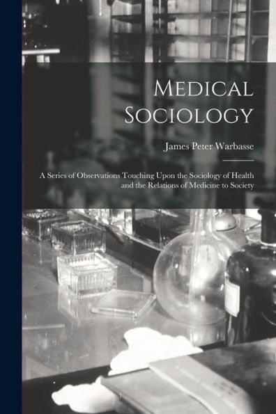 Medical Sociology; A Series Of Observations Touching Upon The Sociology Of Health And The Relations Of Medicine To Society