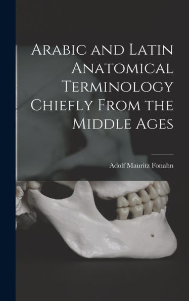 Arabic And Latin Anatomical Terminology Chiefly From The Middle Ages - 9781017707519