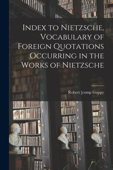 Index To Nietzsche, Vocabulary Of Foreign Quotations Occurring In The Works Of Nietzsche - 9781017708639