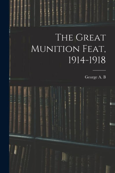 The Great Munition Feat, 1914-1918 - 9781017708974