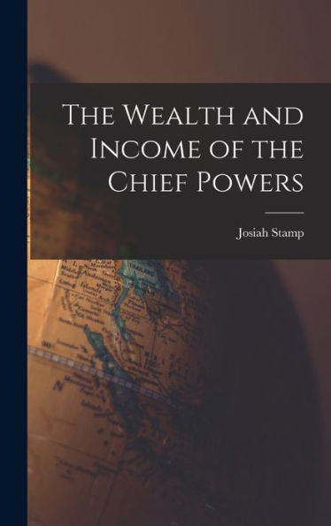 The Wealth And Income Of The Chief Powers - 9781017709407
