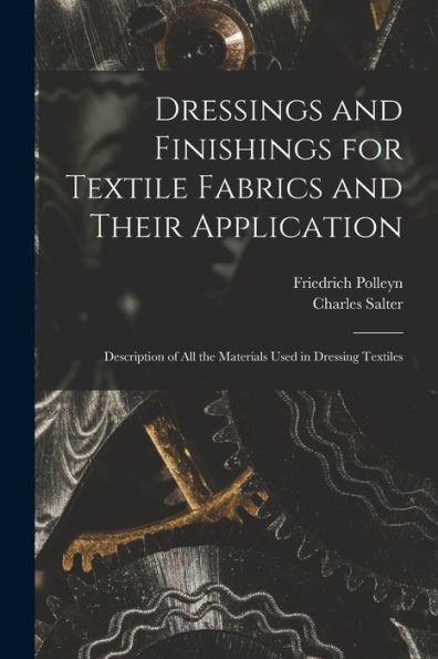 Dressings And Finishings For Textile Fabrics And Their Application; Description Of All The Materials Used In Dressing Textiles
