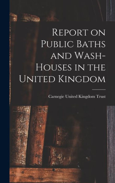 Report On Public Baths And Wash-Houses In The United Kingdom - 9781017710397