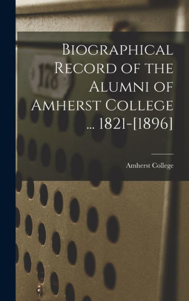 Biographical Record Of The Alumni Of Amherst College ... 1821-[1896] - 9781017712421