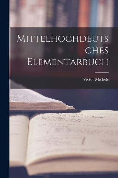 Mittelhochdeutsches Elementarbuch (German Edition) - 9781017713947