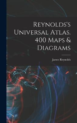 Reynolds's Universal Atlas. 400 Maps & Diagrams - 9781017713985