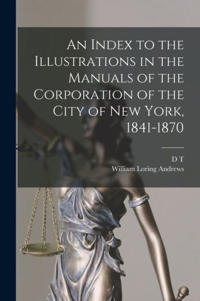 An Index To The Illustrations In The Manuals Of The Corporation Of The City Of New York, 1841-1870 - 9781017714951