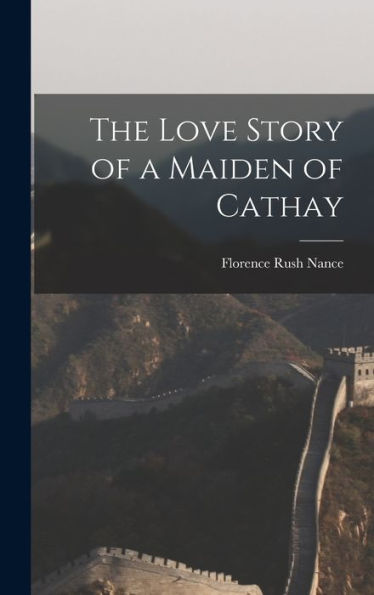 The Love Story Of A Maiden Of Cathay - 9781017715538
