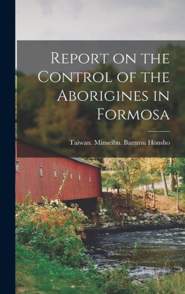 Report On The Control Of The Aborigines In Formosa - 9781017716238