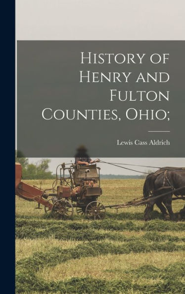 History Of Henry And Fulton Counties, Ohio; - 9781017716290