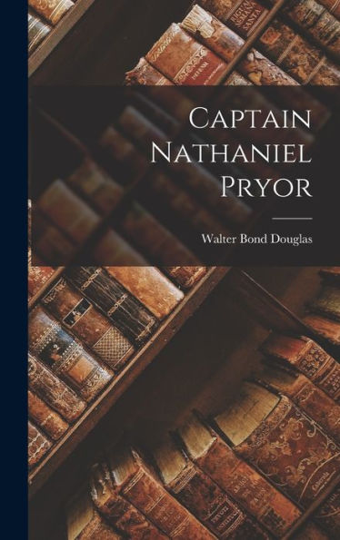 Captain Nathaniel Pryor - 9781017717129