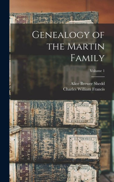 Genealogy Of The Martin Family; Volume 1 - 9781017717716