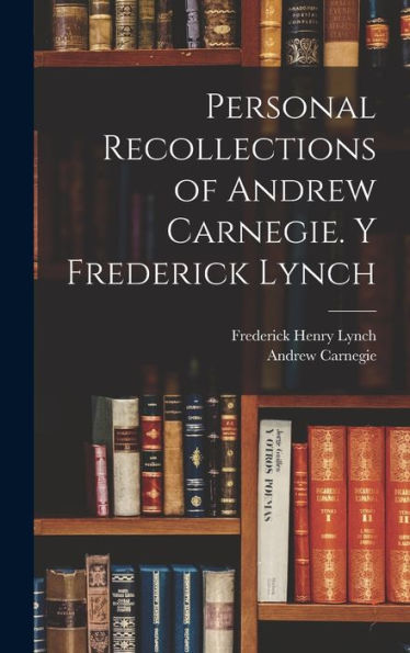 Personal Recollections Of Andrew Carnegie. Y Frederick Lynch - 9781017718928