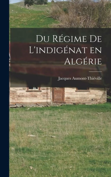 Du Régime De L'Indigénat En Algérie (French Edition) - 9781017719345