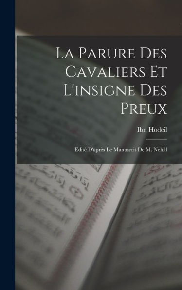 La Parure Des Cavaliers Et L'Insigne Des Preux; Edité D'Après Le Manuscrit De M. Nehill (Arabic Edition) - 9781017719574