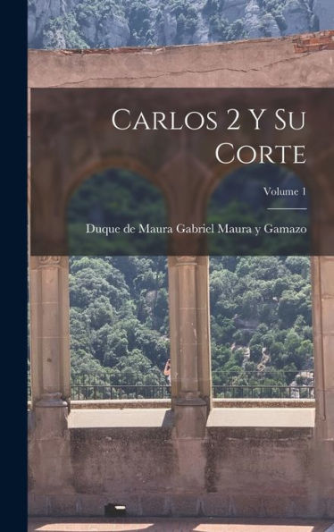 Carlos 2 Y Su Corte; Volume 1 (Spanish Edition) - 9781017720112