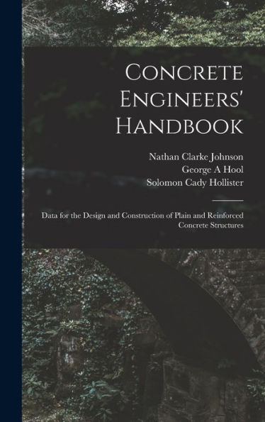 Concrete Engineers' Handbook; Data For The Design And Construction Of Plain And Reinforced Concrete Structures - 9781017720365