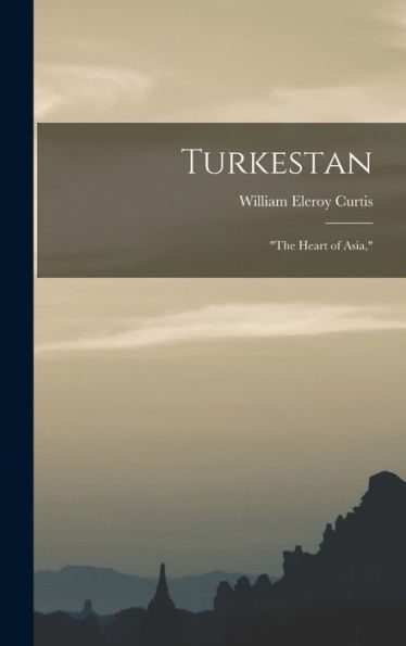 Turkestan: "The Heart Of Asia," - 9781017721003