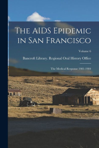 The Aids Epidemic In San Francisco: The Medical Response 1981-1984; Volume 6 - 9781017721348