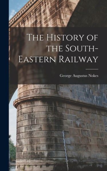 The History Of The South-Eastern Railway - 9781017721539