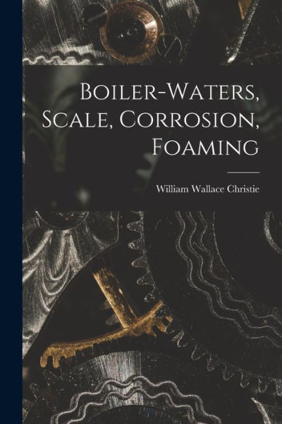 Boiler-Waters, Scale, Corrosion, Foaming - 9781017722987