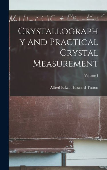 Crystallography And Practical Crystal Measurement; Volume 1 - 9781017723328