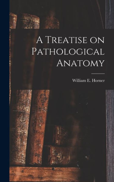A Treatise On Pathological Anatomy - 9781017724059