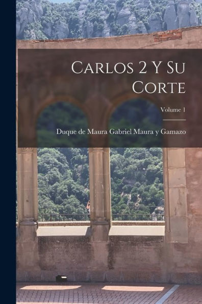 Carlos 2 Y Su Corte; Volume 1 (Spanish Edition) - 9781017724943
