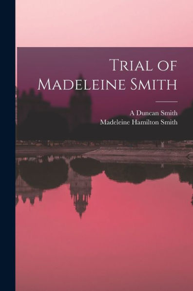 Trial Of Madeleine Smith - 9781017725193