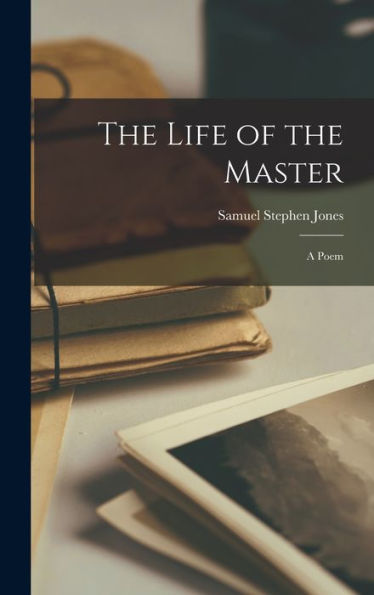 The Life Of The Master: A Poem - 9781017725827