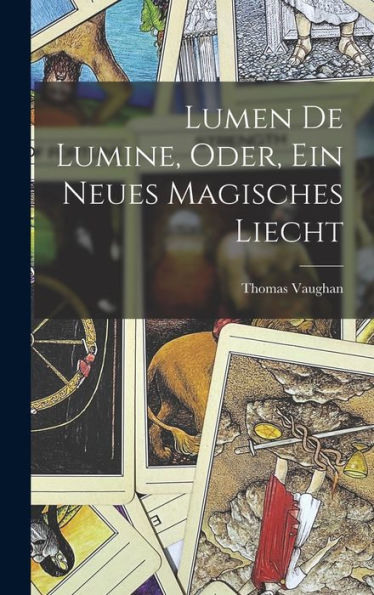 Lumen De Lumine, Oder, Ein Neues Magisches Liecht (German Edition) - 9781017726183