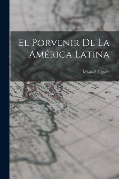El Porvenir De La América Latina (Spanish Edition) - 9781017727258