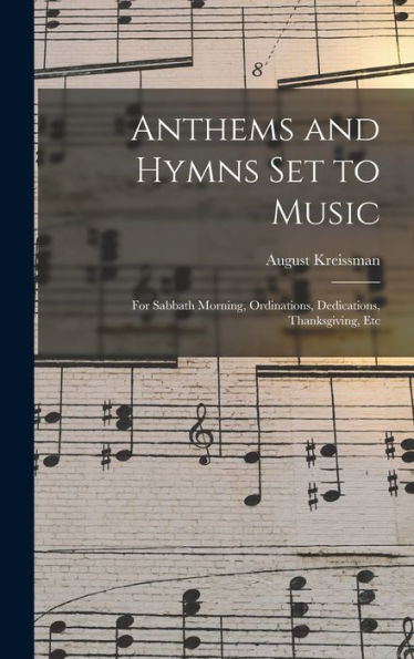 Anthems And Hymns Set To Music: For Sabbath Morning, Ordinations, Dedications, Thanksgiving, Etc - 9781017727678