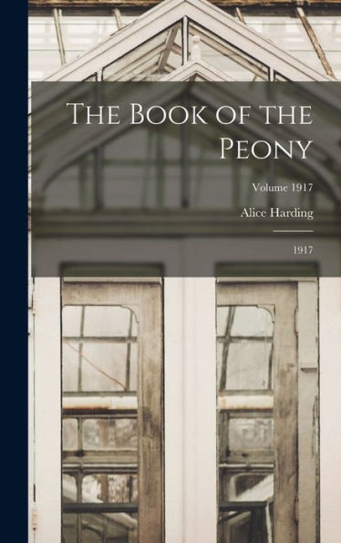 The Book Of The Peony: 1917; Volume 1917 - 9781017728132