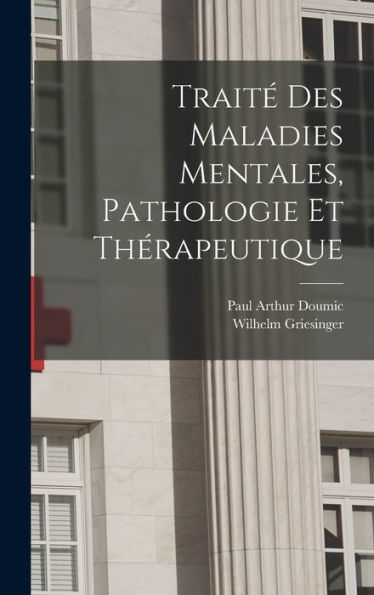 Traité Des Maladies Mentales, Pathologie Et Thérapeutique (French Edition) - 9781017728187