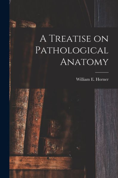 A Treatise On Pathological Anatomy - 9781017728361
