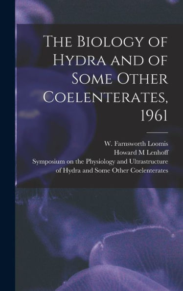 The Biology Of Hydra And Of Some Other Coelenterates, 1961 - 9781017728637